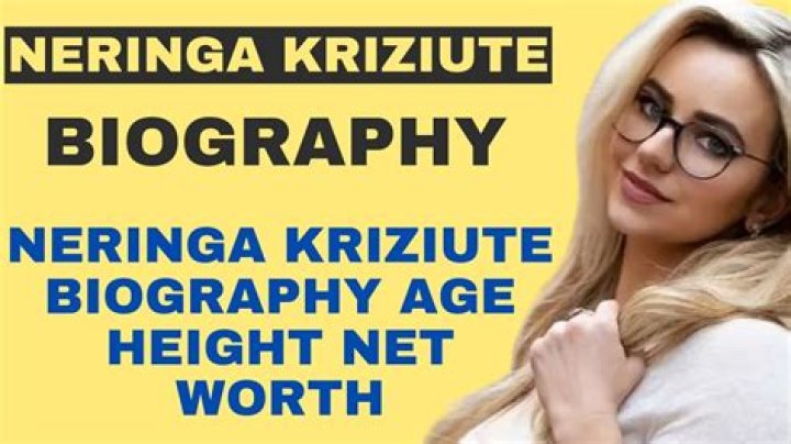 Neringa Kriziute Height, Weight, Net Worth, Age, Birthday, Wikipedia, Who, Nationality, Biography